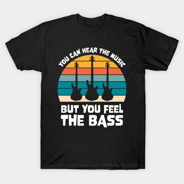 Funny YOU CAN HEAR THE MUSIC BUT YOU FEEL THE BASS PLAYER T-Shirt by jodotodesign